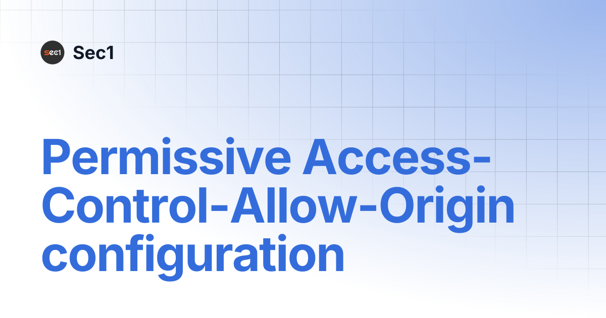 Permissive Access-Control-Allow-Origin configuration | Sec1